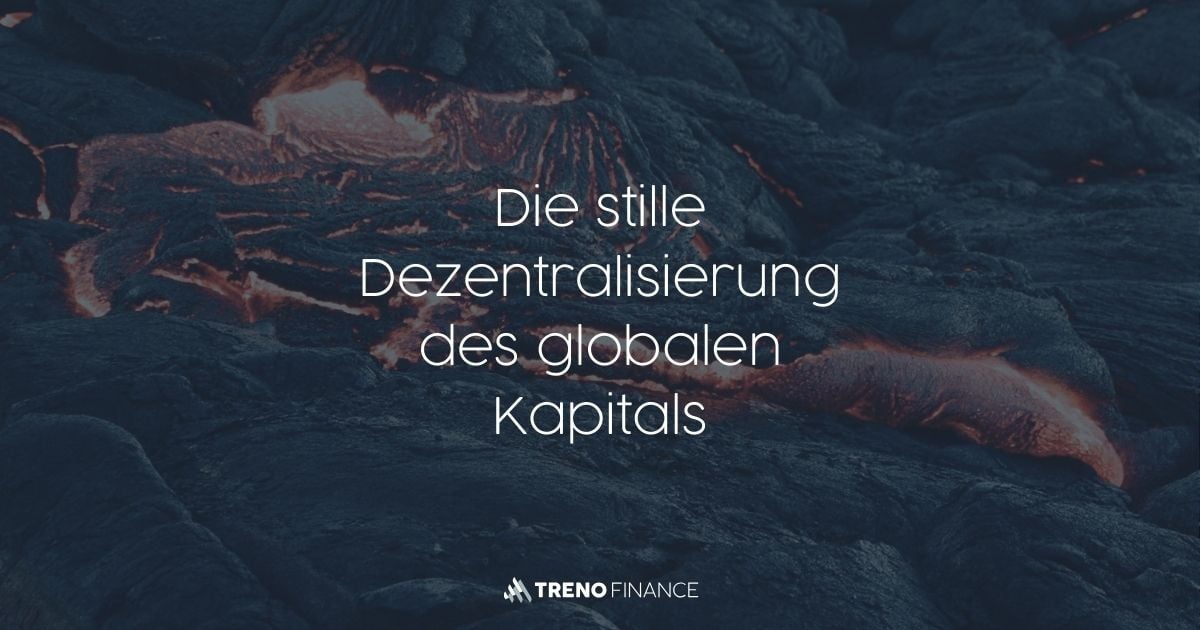Die stille Dezentralisierung des globalen Kapitals - Geopolitik