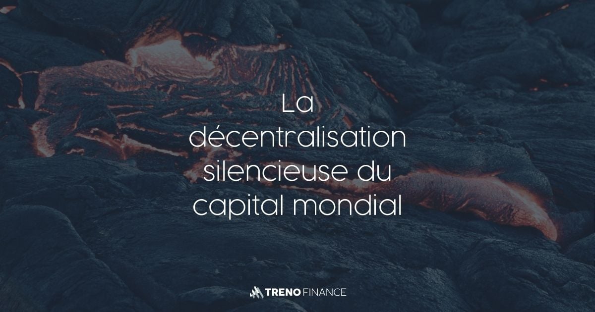 La Décentralisation Silencieuse du Capital Mondial - Géopolitique