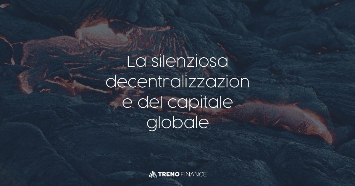 La Silenziosa Decentralizzazione del Capitale Globale