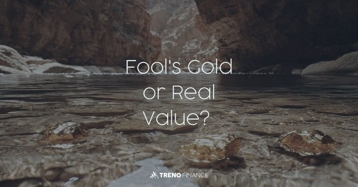 Fool’s Gold or Real Value?