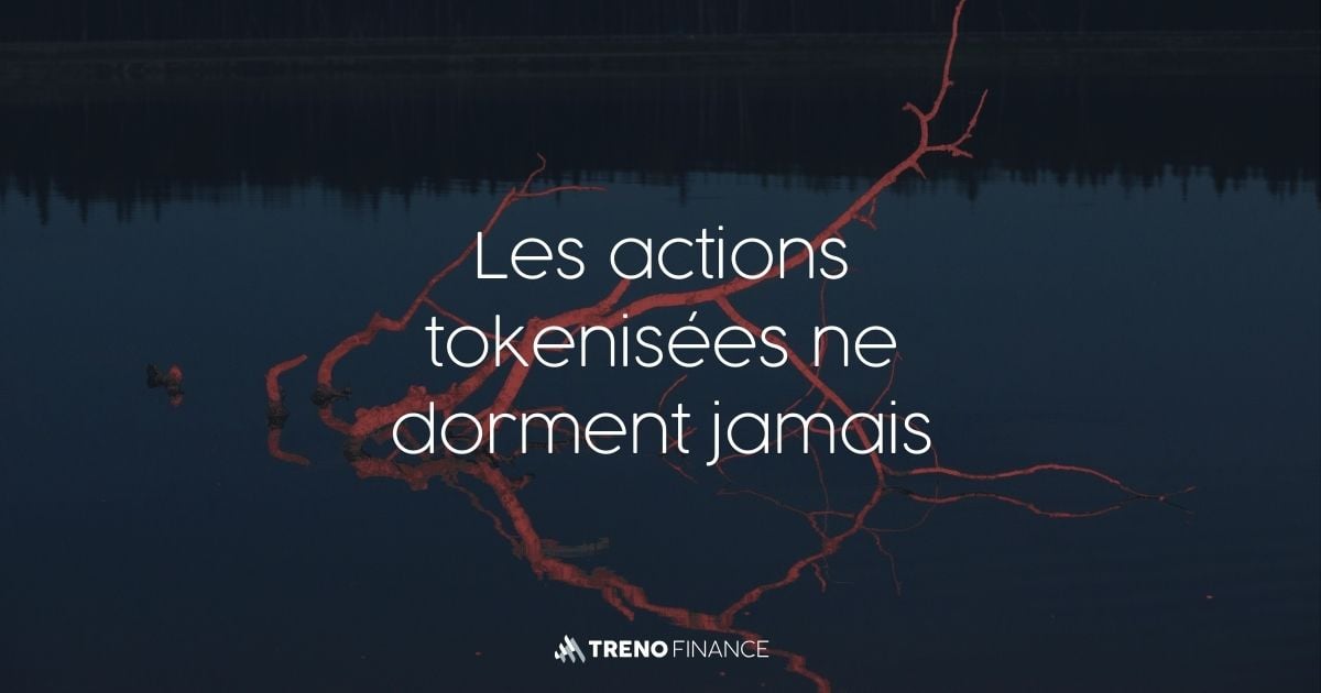 Actions Tokenisées dans le Trading 24/7 - Actifs réels